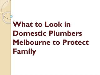 What to Look in Domestic Plumbers Melbourne to Protect Family