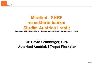 Miratimi i SNRF në sektorin bankar Studim Austriak i rastit Seminari REPARIS mbi rregulloret e Kontabilitetit dhe Auditi
