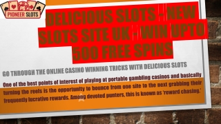 Delicious Slots - New Slots Site UK - Win Upto 500 Free Spins