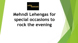 MEHNDI LEHENGAS FOR SPECIAL OCCASIONS TO ROCK THE EVENING