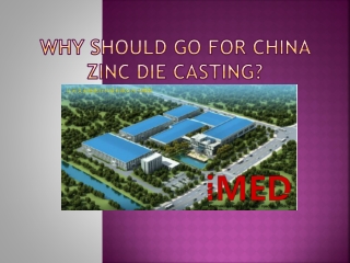 Why should Go for China Zinc Die Casting?