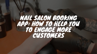 Nail Salon Booking App: How to help you to engage more customers