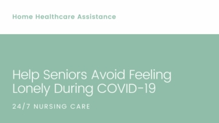 Help Seniors Avoid Feeling Lonely During COVID-19 - 24/7 Nursing Care