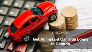 Get An Instant Car Title Loans In Canada