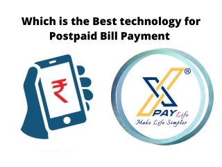 Which is the Best technology for Postpaid Bill Payment - XPay Life