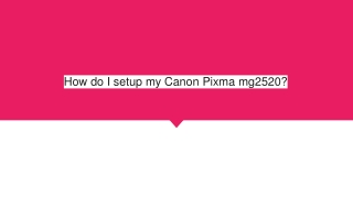 How do I setup my Canon Pixma mg2520?