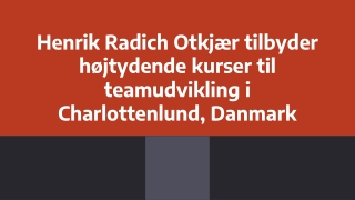 Henrik Radich Otkjær tilbyder højtydende kurser til teamudvikling i Charlottenlund, Danmark