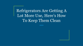 Refrigerators Are Getting A Lot More Use, Here’s How To Keep Them Clean