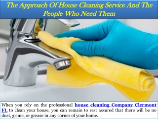 The Approach Of House Cleaning Service And The People Who Need Them