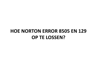 HOE NORTON ERROR 8505 EN 129 OP TE LOSSEN?