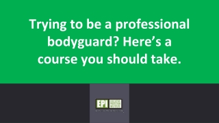 Trying to be a professional bodyguard? Here’s a course you should take.