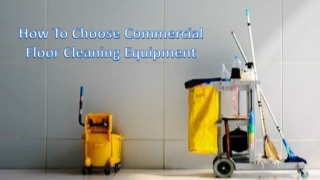 How To Choose Commercial Floor Cleaning Equipment