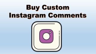 Buy Instagram Custom Comments & get Better Reviews from Customers