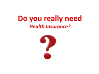 Do you really need Health Insurance?