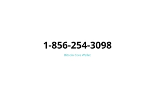 {1-856-254-3098} Bitcoin Core Wallet Support Number