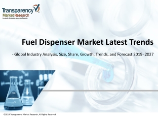 GLOBAL FUEL DISPENSER MARKET ESTIMATED TO REACH VALUATION OF US$2.57 BN BY 2027