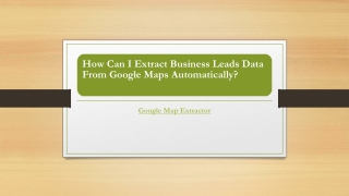 How Can I Extract Business Leads Data From Google Maps Automatically?