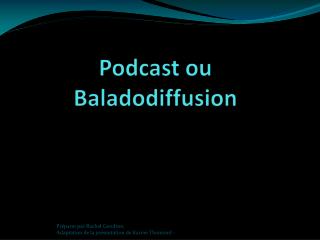 Podcast ou Baladodiffusion