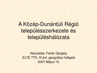 A Közép-Dunántúli Régió településszerkezete és településhálózata