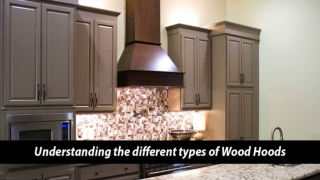 Understanding the different types of Wood Hoods