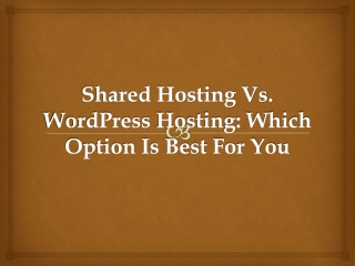 Shared Hosting Vs. WordPress Hosting: Which Option Is Best For You