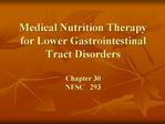 Medical Nutrition Therapy for Lower Gastrointestinal Tract Disorders Chapter 30 NFSC 293