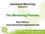 Intentional Mentoring Session 2 The Mentoring Process Paul Wilcox thementoringnetwork