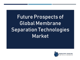 Global Membrane Separation Technologies Market Analysis By Knowledge Sourcing Intelligence