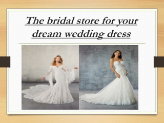 The bridal store for your dream wedding dress