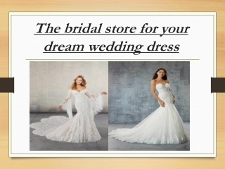 The bridal store for your dream wedding dress