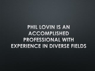 Phil Lovin Is an Accomplished Professional with Experience in Diverse Fields