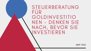 NMF OHG | Steuerberatung für Goldinvestitionen - Denken Sie nach, bevor Sie investieren