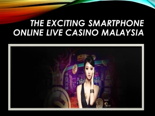 The Exciting Smartphone Online Live Casino Malaysia