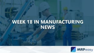 Week 18 in Manufacturing News