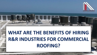 What Are the Benefits of Hiring R&R Industries for Commercial Roofing?