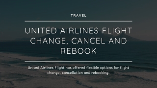 UNITED AIRLINES FLIGHT CHANGE, CANCEL AND REBOOK