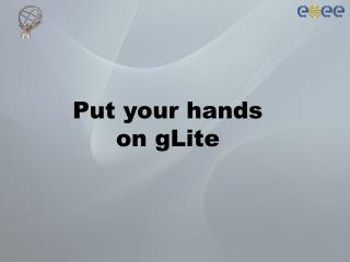 Put your hands on gLite