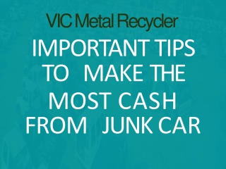 Important Tips to Make the Most Cash from Junk Car