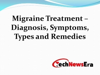 Migraine Treatment – Diagnosis, Symptoms, Types and Remedies