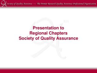 Presentation to Regional Chapters Society of Quality Assurance