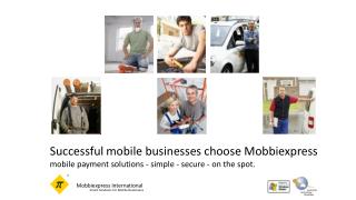Successful mobile businesses choose Mobbiexpress mobile payment solutions - simple - secure - on the spot.