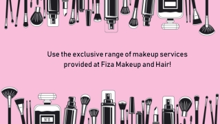 Use the exclusive range of makeup services provided at Fiza Makeup and Hair!