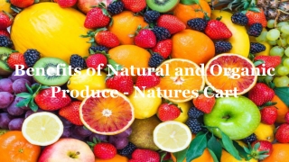 Benefits of Natural and Organic Produce - Natures Cart