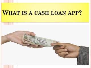 What is a cash loan app?