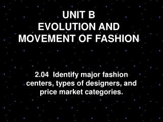 UNIT B EVOLUTION AND MOVEMENT OF FASHION