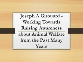 Joseph A Girouard - Working Towards Raising Awareness about Animal Welfare from the Past Many Years