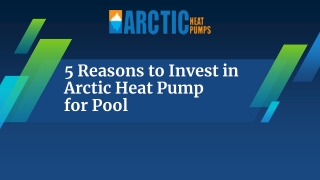 5 Reasons to Invest in Arctic Heat Pump for Pool