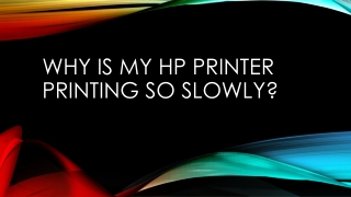 Why is my HP printer printing so slowly?