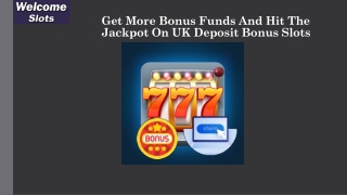 Get More Bonus Funds And Hit The Jackpot On UK Deposit Bonus Slots