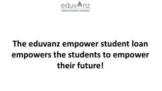 The eduvanz empower student loan empowers the students to empower their future!